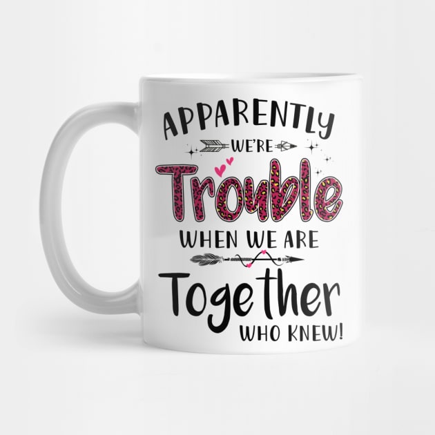 Apparently We’re Trouble When We Are Together Who Knew Shirt by Alana Clothing